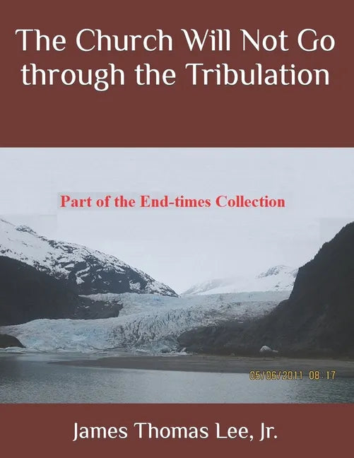 The Church Will Not Go through the Tribulation - Paperback