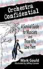 orchestra confidential: a survivor's guide for musicians and those who love them - Paperback