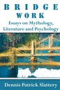 Bridge Work: Essays on Mythology, Literature and Psychology - Paperback