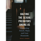 Halting the Sexual Predators Among Us: Preventing Attack, Rape, and Lust Homicide - Hardcover