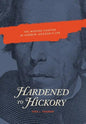 Hardened to Hickory: The Missing Chapter in Andrew Jackson's Life - Hardcover