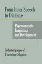 From Inner Speech to Dialogue: Psychoanalysis and Development-Collected Papers of Theodore Shapiro - Paperback