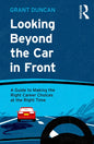 Looking Beyond the Car in Front: A Guide to Making the Right Career Choices at the Right Time - Paperback