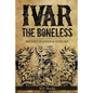 Ivar The Boneless: Myths Legends & History - Paperback
