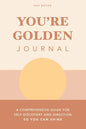 You're Golden Journal: A Comprehensive Guide for Self-Discovery and Direction so You Can Shine - Paperback