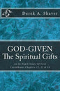 God-Given: The Spiritual Gifts: An In-Depth Study Of First Corinthians Chapters 12, 13 & 14 - Paperback