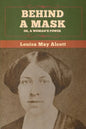 Behind a Mask; Or, a Woman's Power - Paperback
