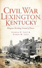 Civil War Lexington, Kentucky: Bluegrass Breeding Ground of Power - Hardcover