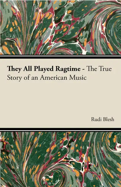 They All Played Ragtime - The True Story of an American Music - Hardcover