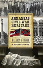 Arkansas Civil War Heritage: A Legacy of Honor - Hardcover