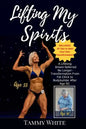 Lifting My Spirits: A Lifelong Dream Deferred No Longer - Transformation from Fat Chick to Bodybuilder After Age 50 - Paperback