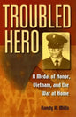 Troubled Hero: A Medal of Honor, Vietnam, and the War at Home - Hardcover