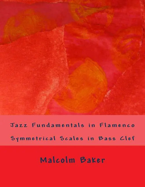 Jazz Fundamentals in Flamenco: Symmetrical Scales in Bass Clef - Paperback
