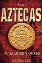 Los Aztecas: Vida, Auge y Ocaso - Paperback