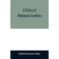 A history of mechanical inventions - Paperback