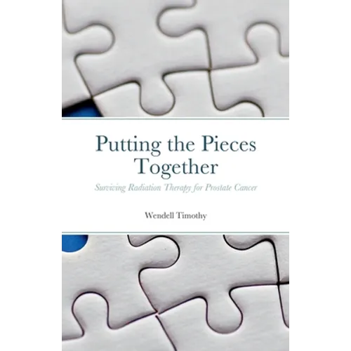 Putting the Pieces Together: Surviving Radiation Therapy for Prostate Cancer - Paperback