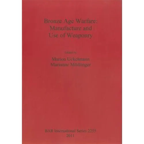 Bronze Age Warfare: Manufacture and Use of Weaponry - Paperback
