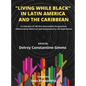 Living While Black In Latin America And The Caribbean: A Collection of 100 Afro-Descendant Perspectives Influenced by Historical and Contemporary Life - Hardcover