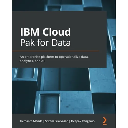 IBM Cloud Pak for Data: An enterprise platform to operationalize data, analytics, and AI - Paperback