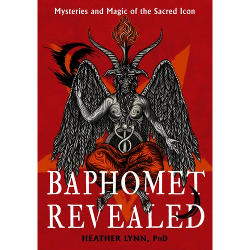 Baphomet Revealed: Mysteries and Magic of the Sacred Icon - Paperback