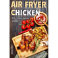 Air Fryer: Chicken: TOP 25 most popular recipes - Paperback