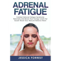 Adrenal Fatigue: Combat Adrenal Fatigue Syndrome Naturally and Boost Your Energy Levels for Good! Reset Your Natural Balance Now! - Paperback