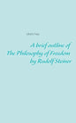 A brief outline of The Philosophy of Freedom by Rudolf Steiner - Paperback