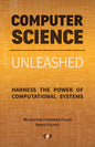 Computer Science Unleashed: Harness the Power of Computational Systems - Paperback