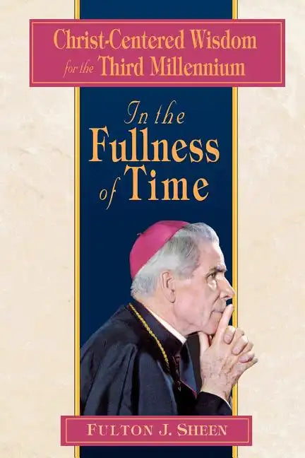 In the Fullness of Time: Christ-Centered Wisdom for the Third Millennium - Paperback
