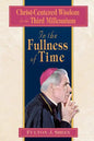 In the Fullness of Time: Christ-Centered Wisdom for the Third Millennium - Paperback
