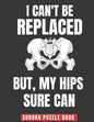 I Can't Be Replaced But My Hips Sure Can: Easy Sudoku Puzzles Book Large Print - Perfect Knee Surgery Recovery Gift For Women & Men After Surgery - Paperback