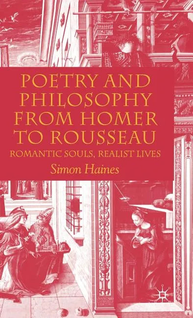 Poetry and Philosophy from Homer to Rousseau: Romantic Souls, Realist Lives - Hardcover
