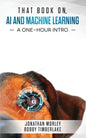 That Book on AI and Machine Learning: A One-Hour Intro - Paperback