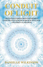 Conduit of Light: Channeled Wisdom from Our Highest Consciousness for the Seeker of Wellness and Spiritual Freedom - Paperback
