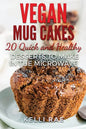 Vegan Mug Cakes: 20 Delicious, Quick and Healthy Desserts to Make in the Microwave - Paperback