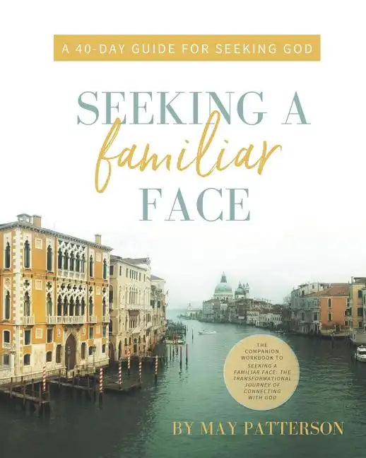 Seeking a Familiar Face: A 40-Day Guide for Seeking God - Paperback