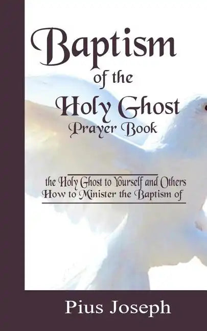 Baptism of the Holy Ghost Prayer Book: How to Minister the Baptism of the Holy Ghost to Yourself and Others - Paperback