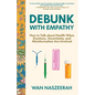 Debunk with Empathy: How to Talk About Health When Emotions, Uncertainty, and Misinformation Are Involved - Paperback