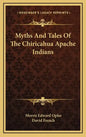 Myths and Tales of the Chiricahua Apache Indians - Hardcover