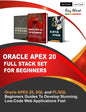 Oracle APEX 20 Full Stack Set For Beginners: Oracle APEX 20, SQL and PL/SQL Beginners Guides To Develop Stunning, Low-Code Web Applications Fast - Paperback