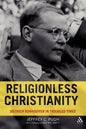 Religionless Christianity: Dietrich Bonhoeffer in Troubled Times - Paperback