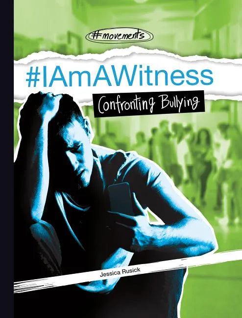 #Iamawitness: Confronting Bullying: Confronting Bullying - Library Binding