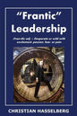 Frantic Leadership: How to Grow Leaders, Inspire Others and Achieve Results or Develop Management Potential by Applying New Mindset, Think - Paperback