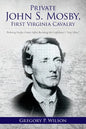 Private John S. Mosby, First Virginia Cavalry: Picketing Fairfax County before Becoming the Confederacy's "Gray Ghost" - Paperback
