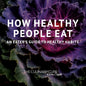 How Healthy People Eat: An Eater's Guide to Healthy Habits - Paperback