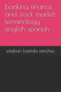banking finance and stock market terminology english spanish - Paperback