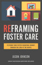 Reframing Foster Care: Filtering Your Foster Parenting Journey Through the Lens of the Gospel - Paperback