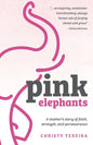 Pink Elephants: A mother's story of faith, strength and perseverance - Paperback