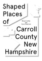 Shaped Places of Carroll County, New Hampshire: Of Carroll County New Hampshire - Paperback