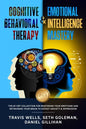 Cognitive Behavioral Therapy & Emotional Intelligence Mastery 2-in-1: The #1 CBT Collection for Mastering Your Emotions and Retraining Your Brain to D - Paperback